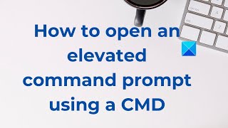 How to open an elevated command prompt using a CMD [upl. by Sergent114]