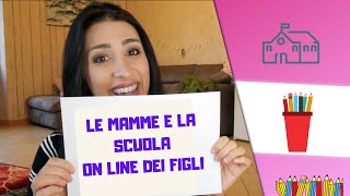 LE MAMME E LA SCUOLA ONLINE DEI FIGLI 🖇️📚📝💻 [upl. by Batory]