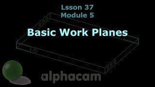 Basic Work Planes  Alphacam Training 37 [upl. by Jonina560]