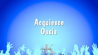 Acquiesce  Oasis Karaoke Version [upl. by Ulphiah]