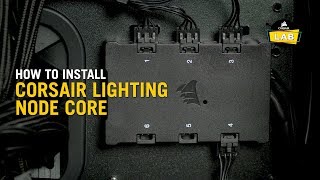 How To Install the Lighting Node Core for CORSAIR RGB Fans and Cases [upl. by Wallace70]