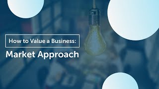 How to Value Your Business  Market Approach [upl. by Edieh]