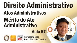 Direito Administrativo  Atos Administrativos  Mérito do Ato Administrativo  Aula 97 [upl. by Vanthe]