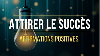 Affirmations positives pour Attirer le Succès dans sa Vie  Loi de lattraction [upl. by Eilahtan]