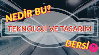 Nedir Bu Teknoloji ve Tasarım Dersi [upl. by Solis81]