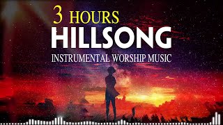 3 Hours Anointed Instrumental Hillsong Worship Music🙌Inspiring Instrumental Christian Music 2020 [upl. by Eiryt]