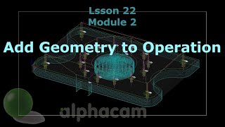 Add Geometry to Operation  Alphacam Training 22 [upl. by Hannahc704]