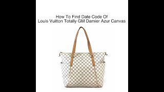 Date Code amp Stamp Louis Vuitton Totally GM Damier Azur Canvas  LUXCELLENT TV [upl. by Bigg]