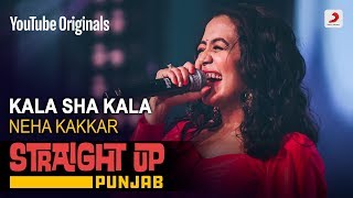 Kala Sha Kala  Neha Kakkar  Straight Up Punjab [upl. by Leoni]