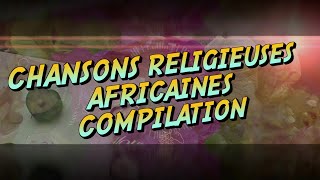 Meilleures Chansons et Louanges Religieuses Africaines [upl. by Nosloc265]