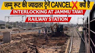 WHY SO MANY TRAINS CANCELLED TO JAMMU  Jammu Tawi Interlocking  Jammu Station Re Development [upl. by Letnwahs353]