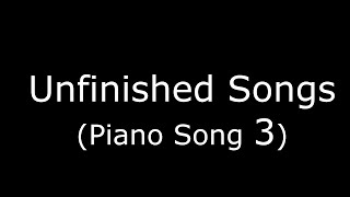 Unfinished Songs Piano Song 3 [upl. by Htebasil269]