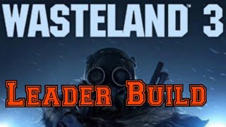 Wasteland 3 Leader Build Guide [upl. by Leunammi]