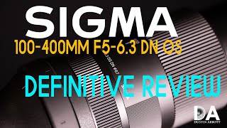 Sigma 100400mm F563 DN OS Definitive Review  4K [upl. by Aitselec]