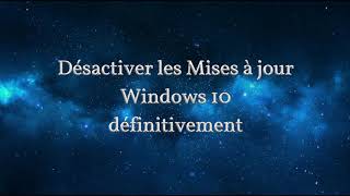 Désactiver les MAJs Windows 10 définitivement [upl. by Llorrac984]