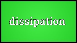 Dissipation Meaning [upl. by Anne-Marie]