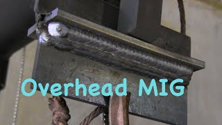 MIG Welding Overhead  Mig basics part 8 [upl. by Barbarese309]