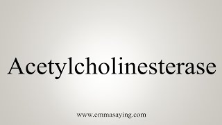 How To Say Acetylcholinesterase [upl. by Cirle]