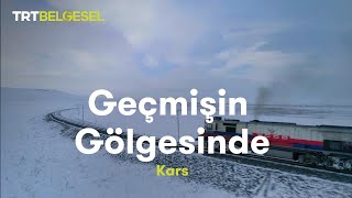 Geçmişin Gölgesinde  Kars  TRT Belgesel [upl. by Christiane]