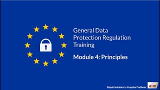 GDPR Training by Aim  Module 4 Principles [upl. by Yessac645]